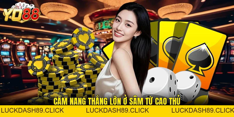 Game Bài Sâm - Siêu Phẩm Giải Trí Thượng Thừa, Đẳng Cấp - Luckdash89