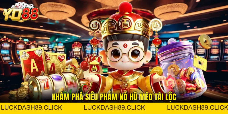 Nổ Hũ Mèo Tài Lộc - Bí Quyết Quay Hũ Thắng Lớn Tại Nhà Cái - Luckdash89