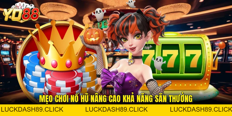 Mẹo Chơi Nổ Hũ - Bí Quyết Tối Ưu Cơ Hội Săn Thưởng - Luckdash89