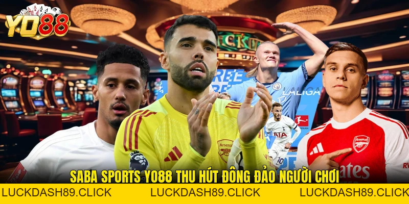 Saba Sports YO88 - Siêu Phẩm Online Tốt Nhất Mọi Thời Đại - Luckdash89