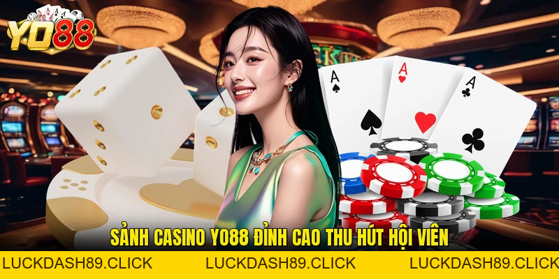 Casino YO88 - Sòng Bạc Danh Giá, Uy Tín Số 1 Việt Nam - Luckdash89