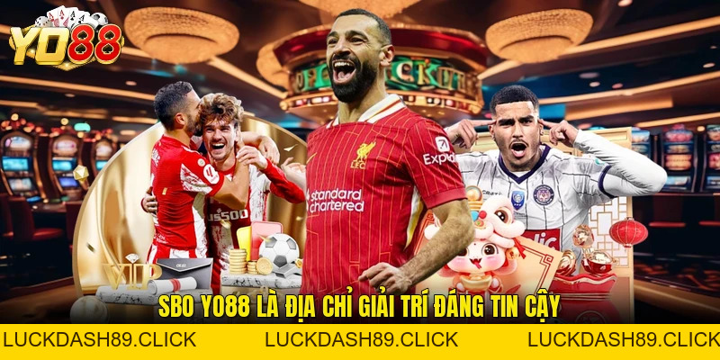 SBO YO88 - Sân Chơi Online Giải Trí Xứng Tầm Số 1 Việt Nam - Luckdash89