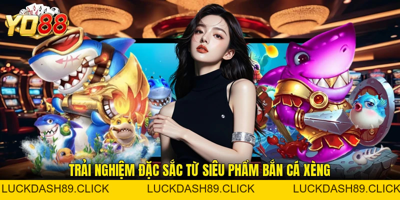 Bắn Cá Xèng - Trải Nghiệm Game Giải Trí Săn Thưởng Khủng - Luckdash89